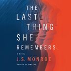 The Last Thing She Remembers Downloadable audio file UBR by J.S. Monroe