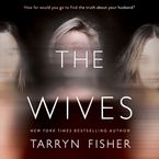The Wives Downloadable audio file UBR by Tarryn Fisher