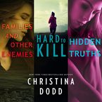 Families and Other Enemies & Hard to Kill & Hidden Truths Downloadable audio file UBR by Christina Dodd