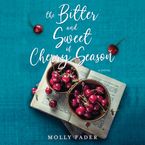 The Bitter and Sweet of Cherry Season Downloadable audio file UBR by Molly Fader