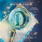D (A Tale of Two Worlds) Downloadable audio file UBR by Michel Faber