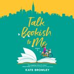 Talk Bookish to Me Downloadable audio file UBR by Kate Bromley