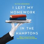 I Left My Homework in the Hamptons Downloadable audio file UBR by Blythe Grossberg
