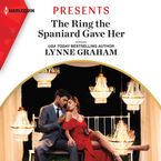 The Ring the Spaniard Gave Her Downloadable audio file UBR by Lynne Graham