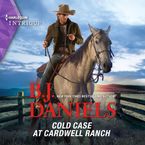 Cold Case at Cardwell Ranch Downloadable audio file UBR by B.J. Daniels