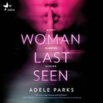 Woman Last Seen Downloadable audio file UBR by Adele Parks