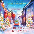 The Road to Christmas Downloadable audio file UBR by Sheila Roberts