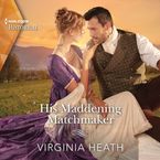 His Maddening Matchmaker Downloadable audio file UBR by Virginia Heath