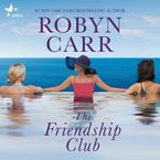 The Friendship Club Downloadable audio file UBR by Robyn Carr
