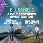 A Colt Brother's Investigation: Murder Gone Cold and Her Brand of Justice Downloadable audio file UBR by B.J. Daniels
