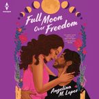 Full Moon Over Freedom Downloadable audio file UBR by Angelina M. Lopez