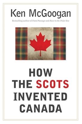 How The Scots Invented Canada