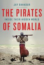 Pirates Of Somalia Hardcover  by Jay Bahadur