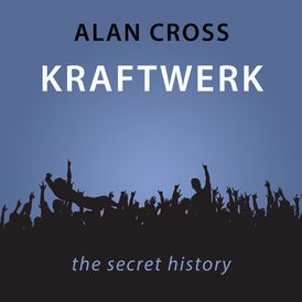 Kraftwerk The Alan Cross Guide