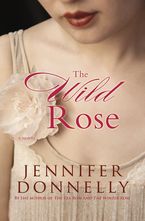 The Wild Rose eBook  by Jennifer Donnelly