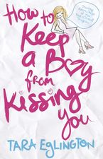 How to Keep a Boy from Kissing You eBook  by Tara Eglington