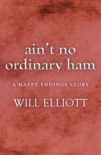 Ain't No Ordinary Ham - A Happy Endings Story eBook  by Will Elliott