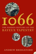 1066: The Hidden History of the Bayeux Tapestry