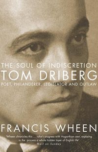 the-soul-of-indiscretion-tom-driberg-poet-philanderer-legislator-and-outlaw-his-life-and-indiscretions
