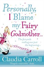 Personally, I Blame My Fairy Godmother Paperback  by Claudia Carroll