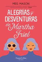 Alegrías y desventuras de Martha Friel (Sorrow and Bliss - Spanish Edition)