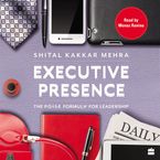 Executive Presence Downloadable audio file UBR by Shital Kakkar Mehra