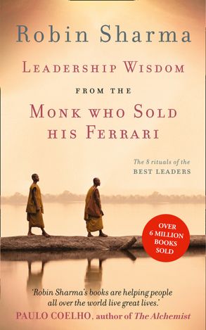 Leadership Wisdom From The Monk Who Sold His Ferrari The 8