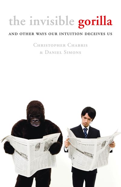 The Invisible Gorilla: And Other Ways Our Intuition Deceives Us
