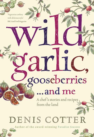 Wild Garlic, Gooseberries and Me: A Chef's Stories and Recipes