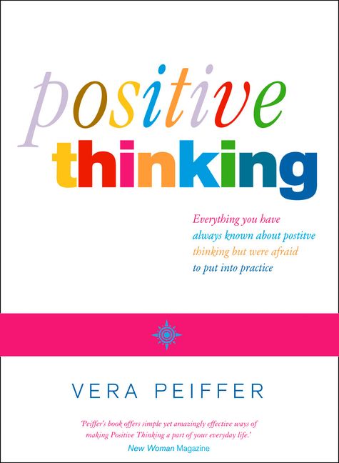 Positive Thinking: Everything you have always known about positive ...