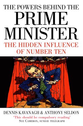 The Powers Behind The Prime Minister: The Hidden Influence Of Number Ten  (Text Only) :Harpercollins Australia