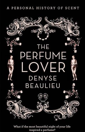 The Perfume Lover: A Personal Story Of Scent :HarperCollins Australia