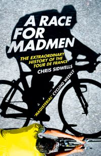 a-race-for-madmen-a-history-of-the-tour-de-france