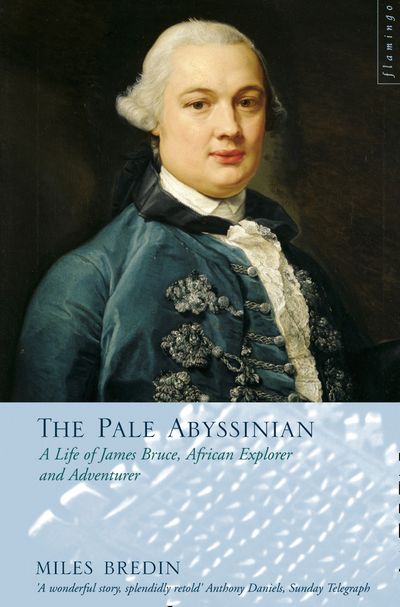 The Pale Abyssinian: The Life of James Bruce, African Explorer and Adventurer (Text Only)