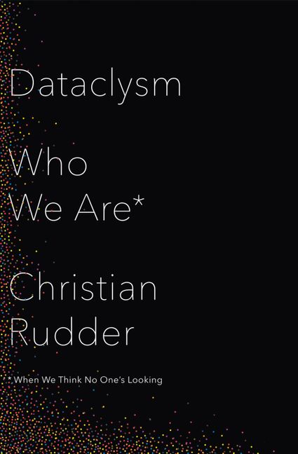 Dataclysm: Who We Are (When We Think No One's Looking) - Christian ...