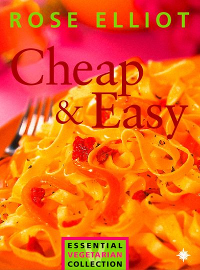 Cheap and Easy Vegetarian Cooking on a Budget (The Essential Rose Elliot)