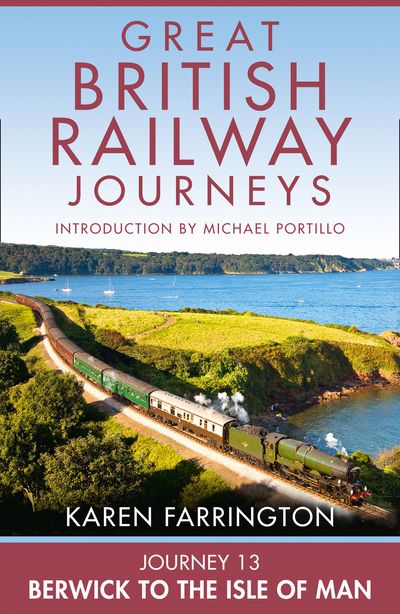 Journey 13: Berwick to the Isle of Man (Great British Railway Journeys, Book 13)