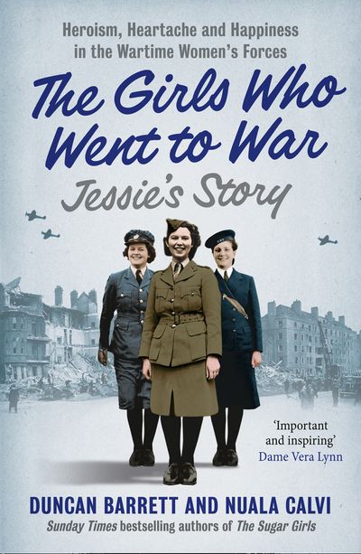 Jessie’s Story: Heroism, heartache and happiness in the wartime women’s forces (The Girls Who Went to War, Book 1)