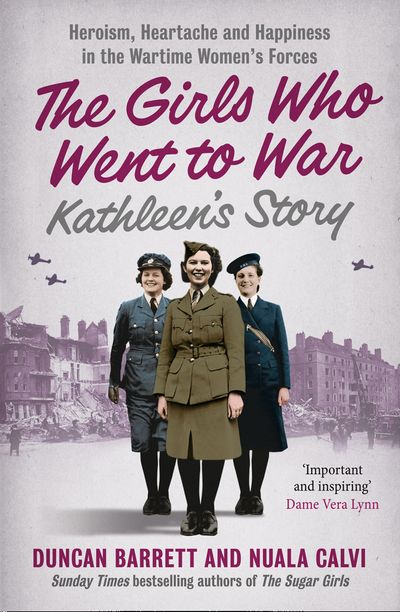 Kathleen’s Story: Heroism, heartache and happiness in the wartime women’s forces (The Girls Who Went to War, Book 3)