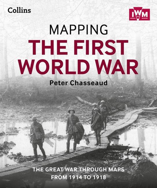 Mapping The First World War The Great War Through Maps From 1914 1918