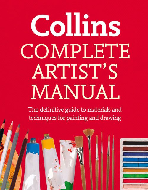 Complete Artist’s Manual The Definitive Guide to Materials and