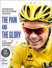 the-pain-and-the-glory-the-official-team-sky-diary-of-the-giro-campaign-and-tour-victory