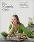 Eat. Nourish. Glow.: 10 easy steps for losing weight, looking younger & feeling healthier