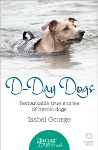 d-day-dogs-remarkable-true-stories-of-heroic-dogs-harpertrue-friend-a-short-read