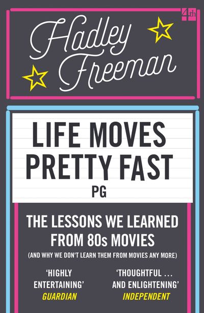 Life Moves Pretty Fast: The lessons we learned from eighties movies (and why we don't learn them from movies any more)