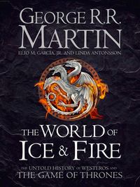 the-world-of-ice-and-fire-the-untold-history-of-westeros-and-the-game-of-thrones