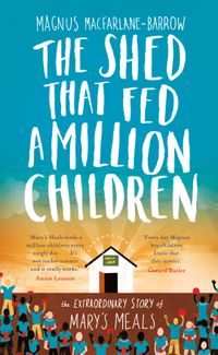 the-shed-that-fed-a-million-children-the-extraordinary-story-of-marys-meals