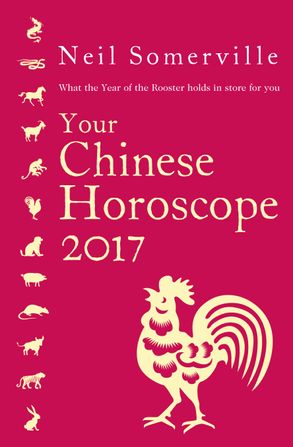 Your Chinese Horoscope 2017 What the Year of the Rooster holds in