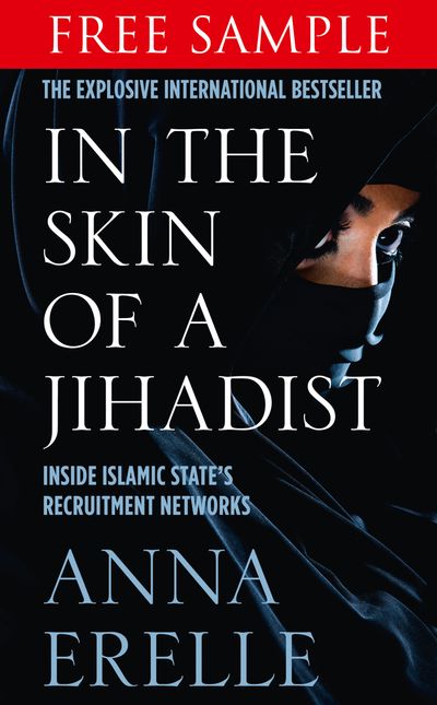 In the Skin of a Jihadist: Free Sampler: Inside Islamic State’s Recruitment Networks