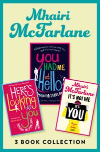 mhairi-mcfarlane-3-book-collection-you-had-me-at-hello-heres-looking-at-you-and-its-not-me-its-you